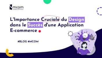 L’Importance Cruciale du Design dans le Succès d’une Application E-commerce