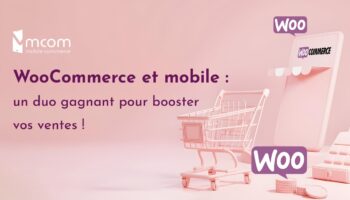 WooCommerce et mobile : un duo gagnant pour booster vos ventes !