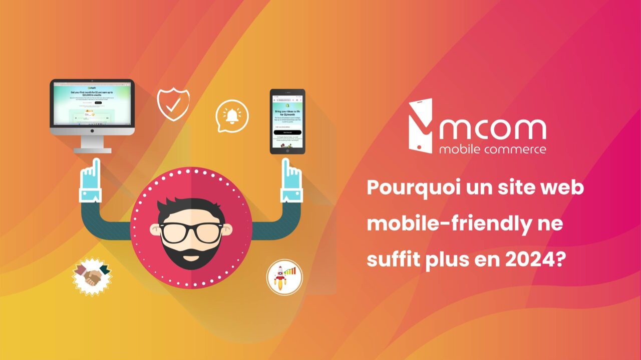 Pourquoi un site web mobile-friendly ne suffit plus en 2024