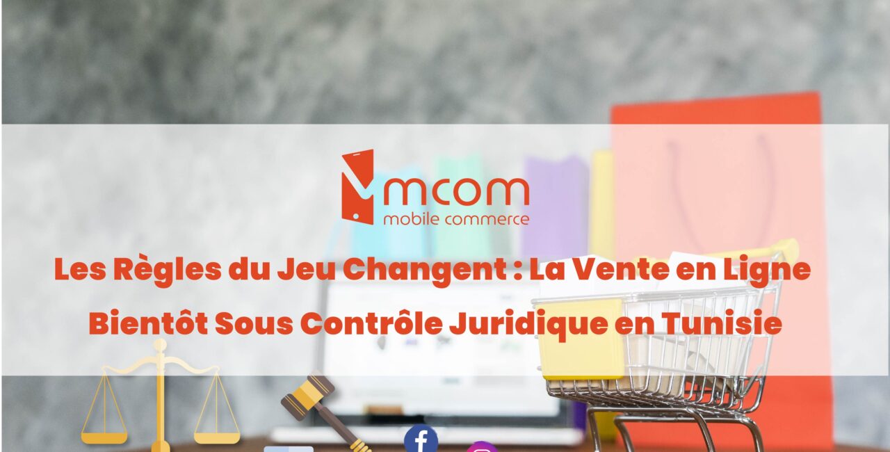 Les Règles du Jeu Changent : La Vente en Ligne Bientôt Sous Contrôle Juridique en Tunisie