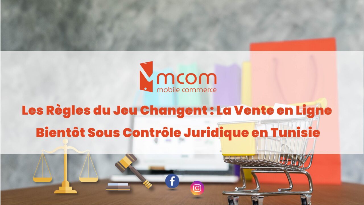 Les Règles du Jeu Changent : La Vente en Ligne Bientôt Sous Contrôle Juridique en Tunisie