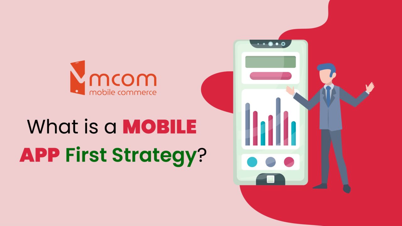 What is a Mobile App First Strategy?