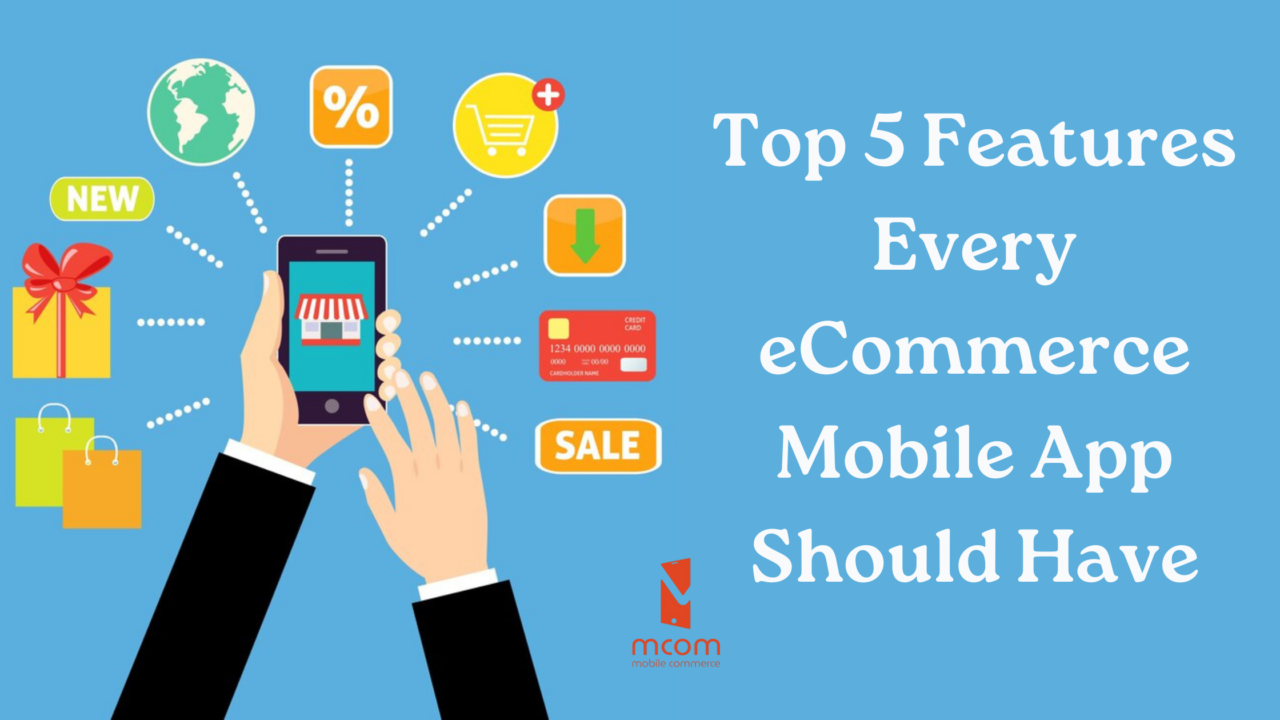 Top 5 Features Every eCommerce Mobile App Should Have